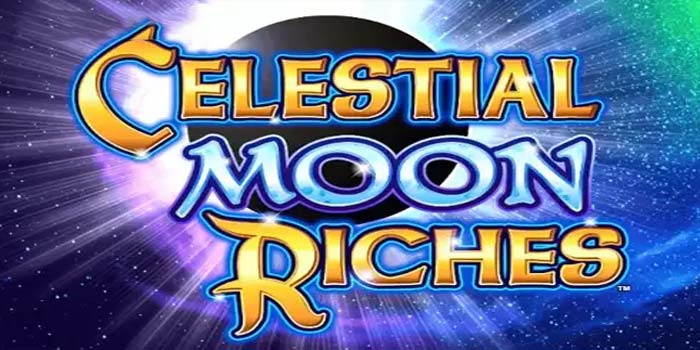 Cara Maksimalkan Kemenangan di Slot Celestial Moon Riches